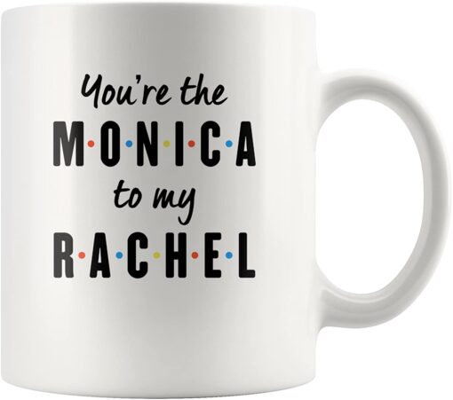 You're the Monica to My Rachel