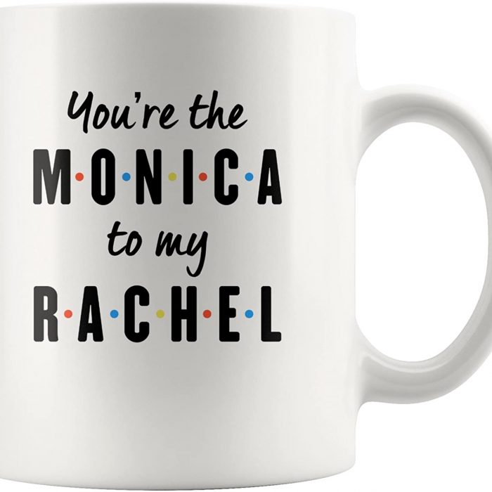 You're the Monica to My Rachel