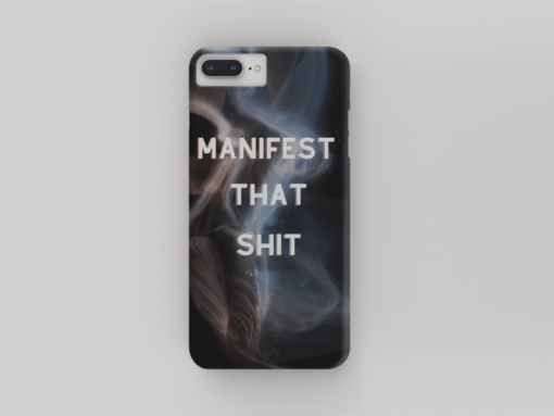 Manifest that Shit Phone Cover