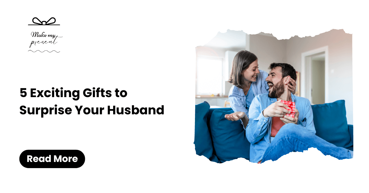 5 Exciting Gifts to Surprise Your Husband